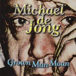 Michael De Jong -Grown Man Moan