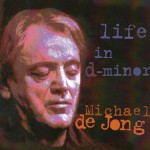 Michael De Jong -Life in D-minor